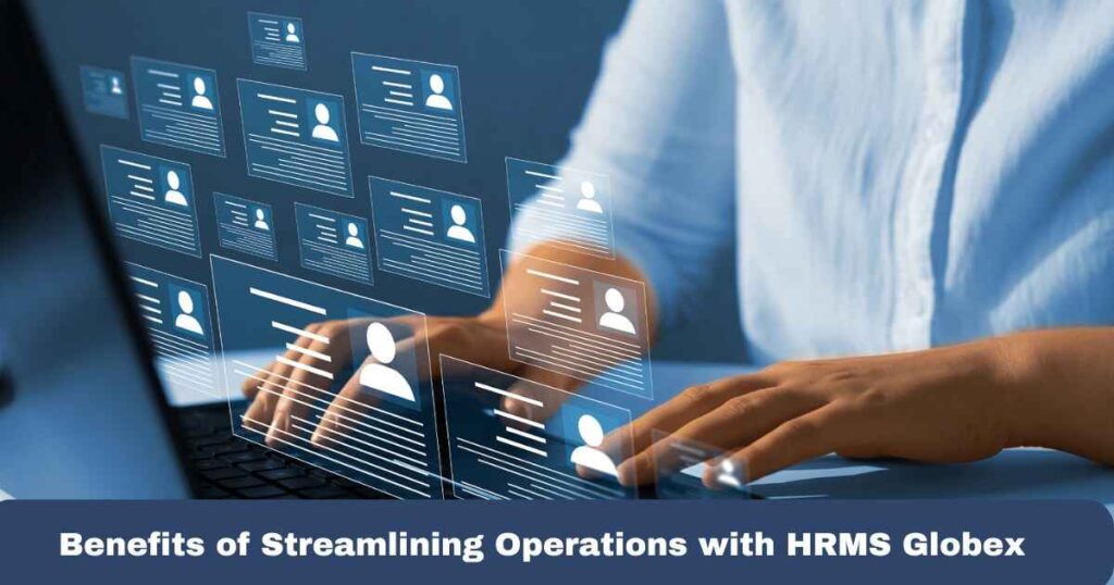Benefits of Streamlining Operations with HRMS Globex